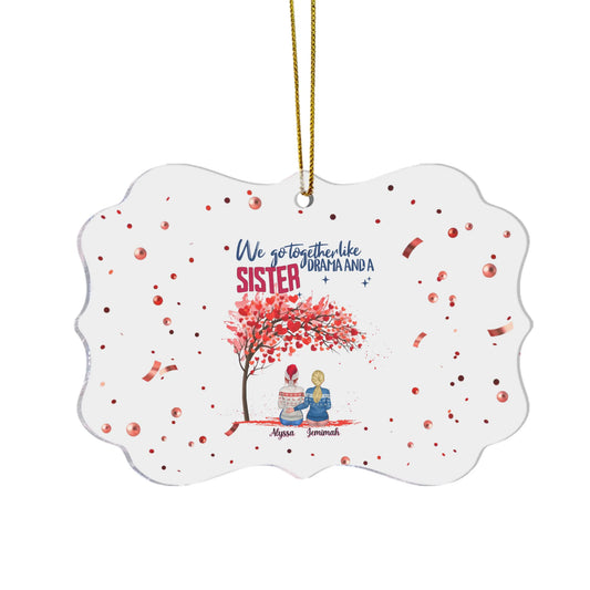 Personalized Funny Sister Ornament – “We Go Like Drama and a Sister” Custom Acrylic Keepsake